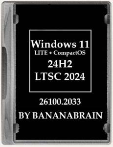 Windows 11 LITE + CompactOS Enterprise LTSC 2024 24H2 10.0.26100.2033 x64 by BananaBrain [Ru]